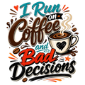 I Run on Coffee and Bad Decisions Tee